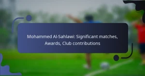 Mohammed Al-Sahlawi: Significant matches, Awards, Club contributions