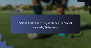Salem Al-Dawsari: Key matches, Personal records, Titles won