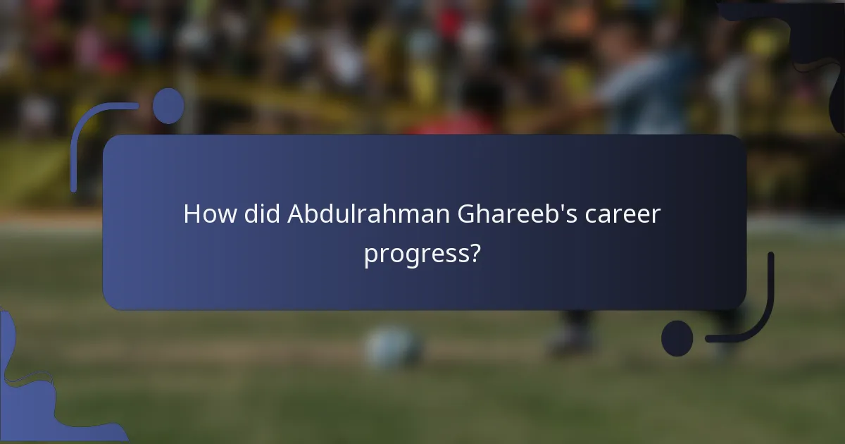 How did Abdulrahman Ghareeb's career progress?