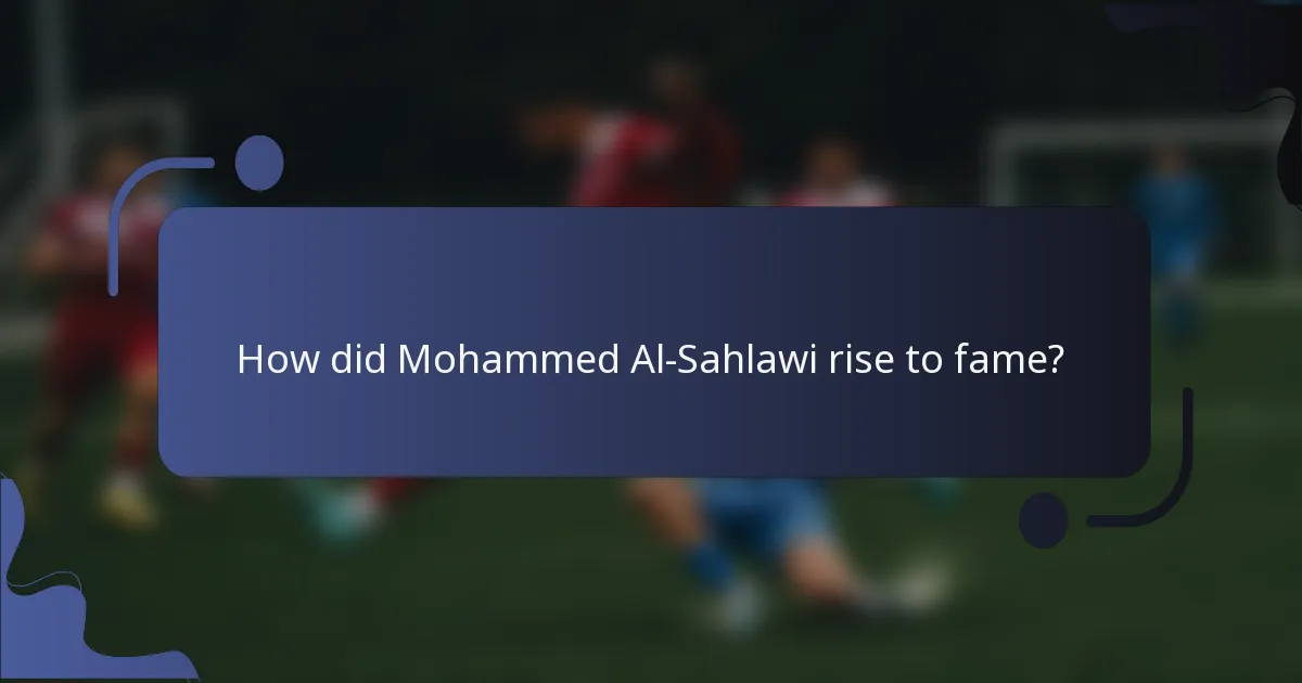 How did Mohammed Al-Sahlawi rise to fame?
