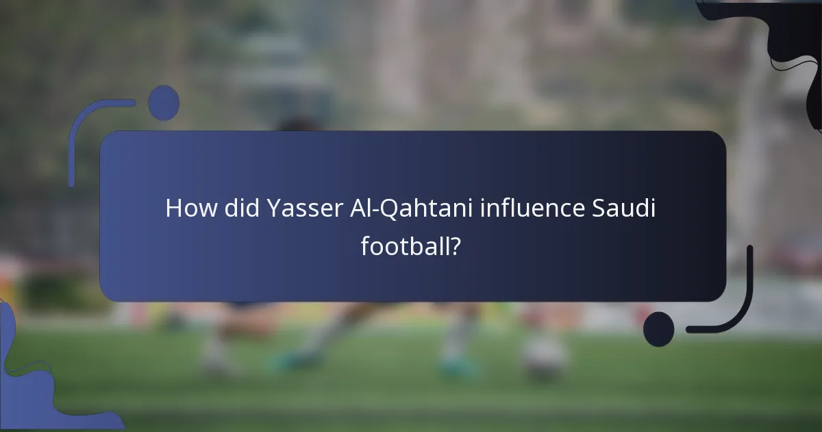 How did Yasser Al-Qahtani influence Saudi football?