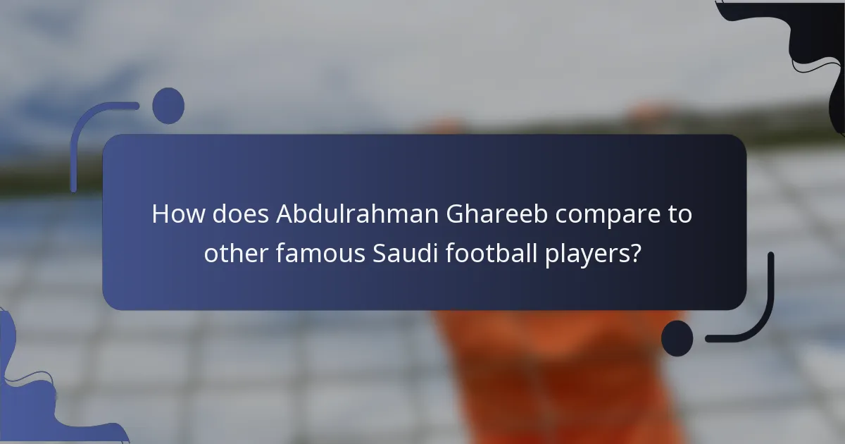 How does Abdulrahman Ghareeb compare to other famous Saudi football players?