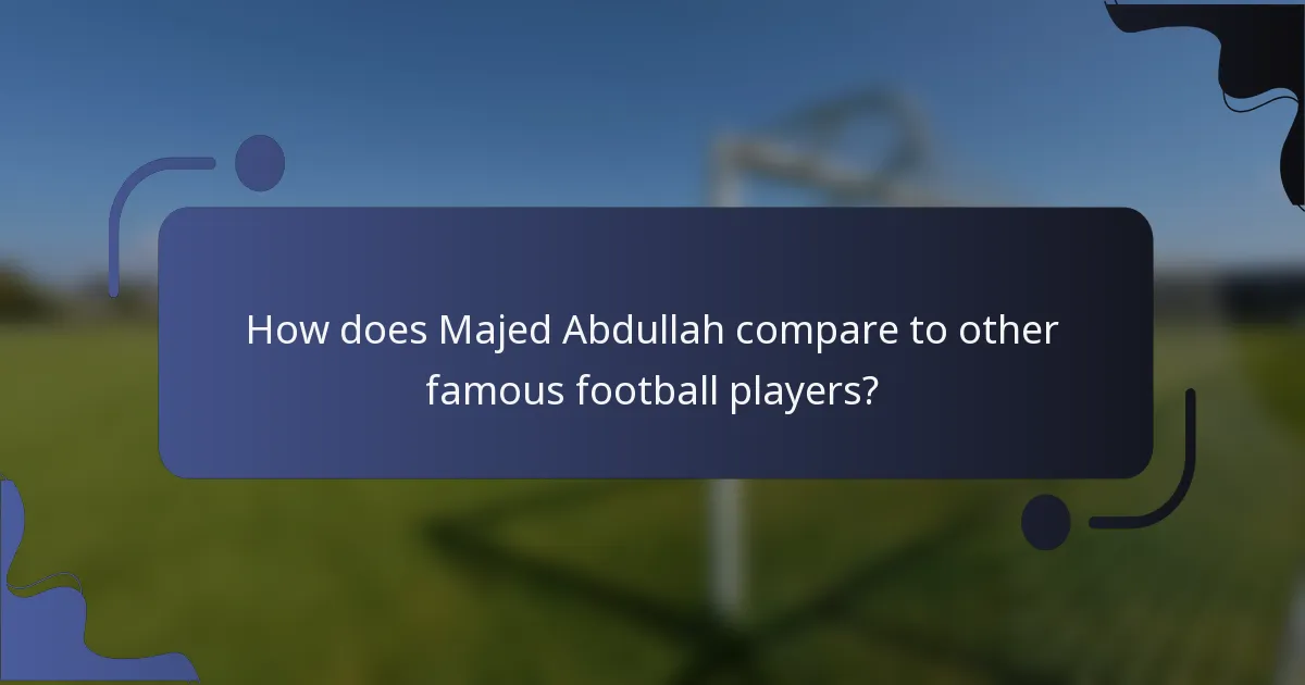 How does Majed Abdullah compare to other famous football players?