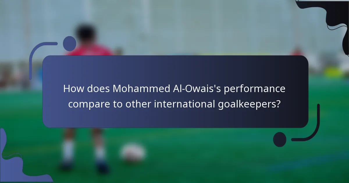 How does Mohammed Al-Owais's performance compare to other international goalkeepers?