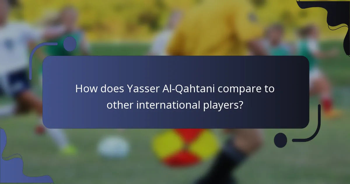 How does Yasser Al-Qahtani compare to other international players?