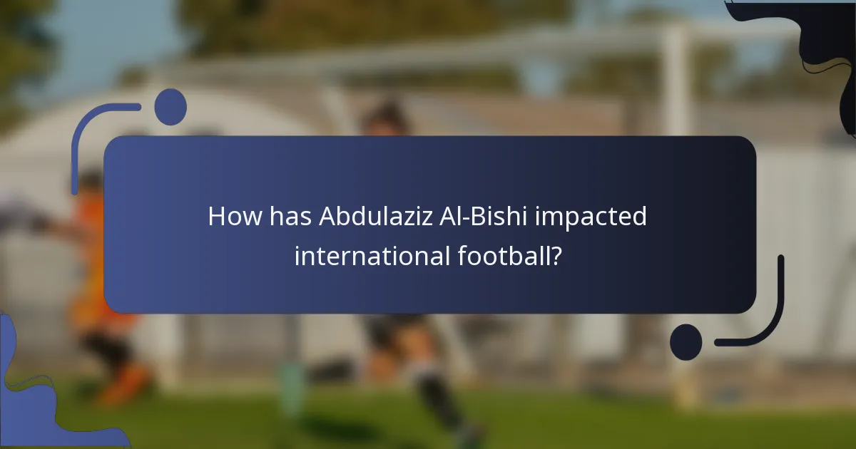 How has Abdulaziz Al-Bishi impacted international football?