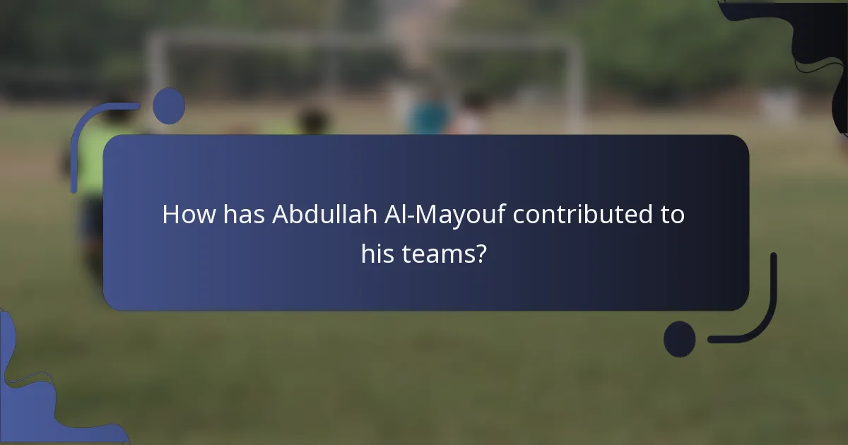 How has Abdullah Al-Mayouf contributed to his teams?
