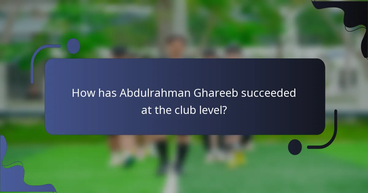 How has Abdulrahman Ghareeb succeeded at the club level?