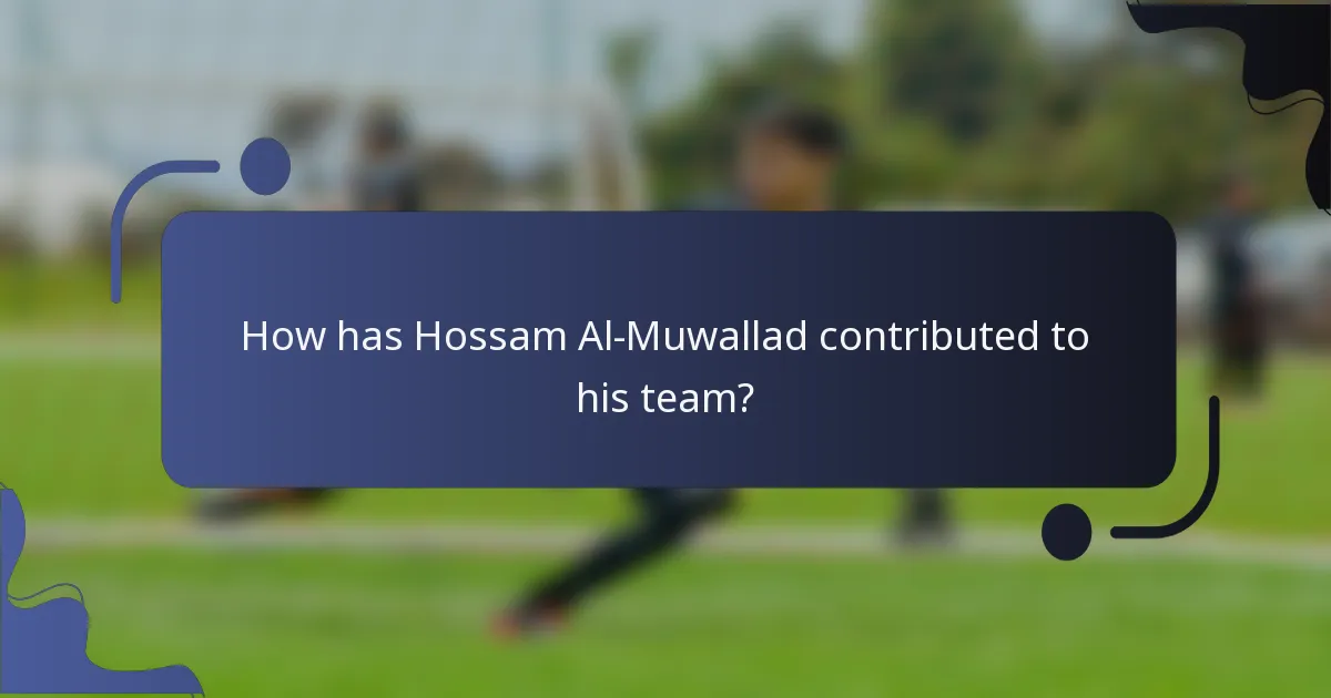 How has Hossam Al-Muwallad contributed to his team?