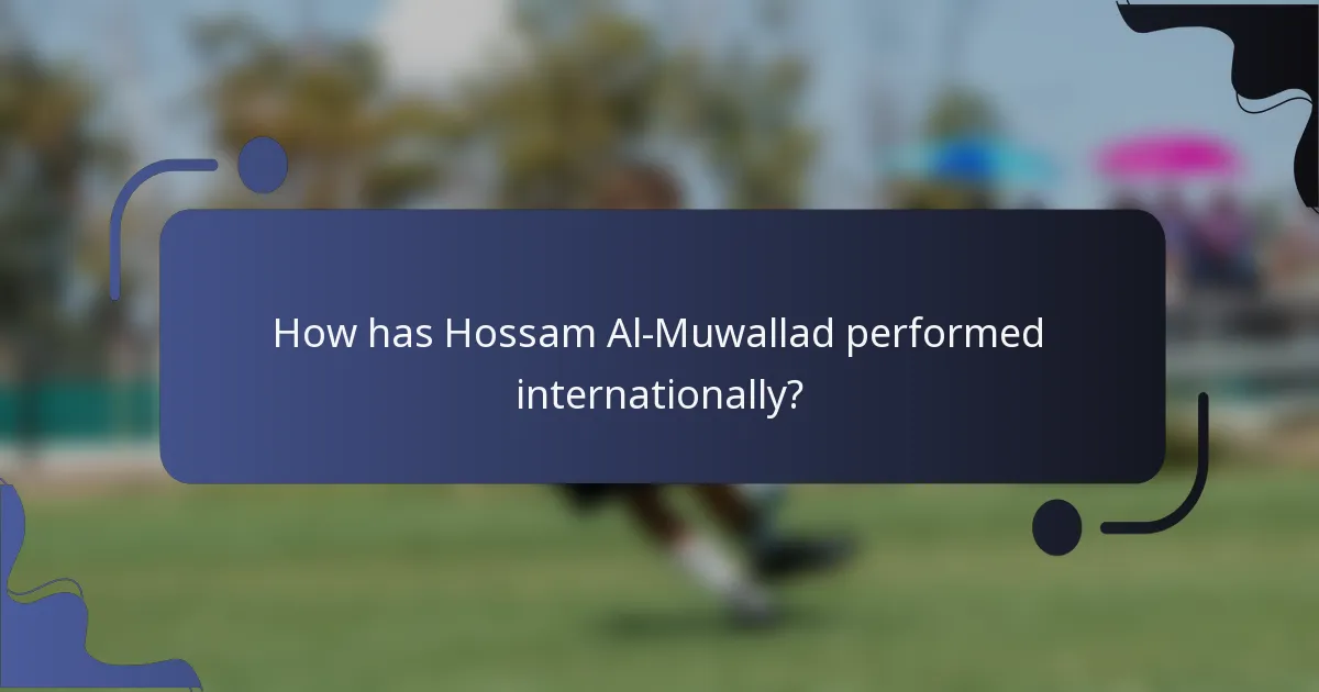 How has Hossam Al-Muwallad performed internationally?