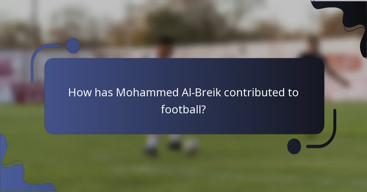 How has Mohammed Al-Breik contributed to football?