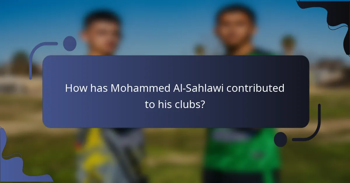How has Mohammed Al-Sahlawi contributed to his clubs?