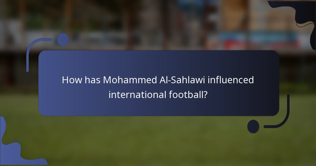 How has Mohammed Al-Sahlawi influenced international football?