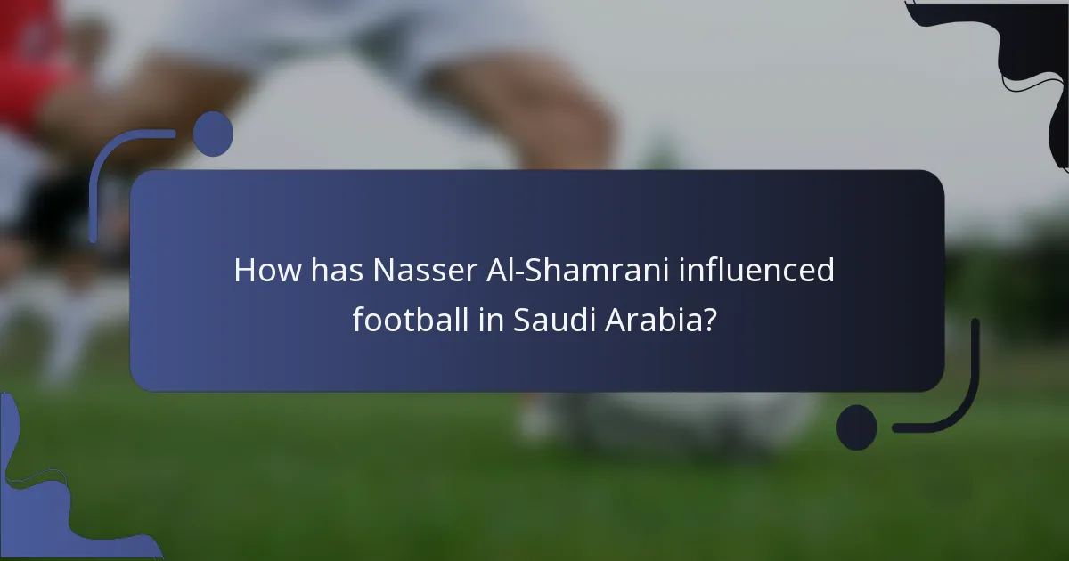 How has Nasser Al-Shamrani influenced football in Saudi Arabia?