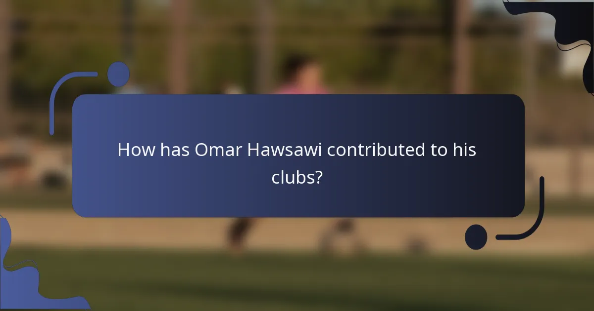 How has Omar Hawsawi contributed to his clubs?