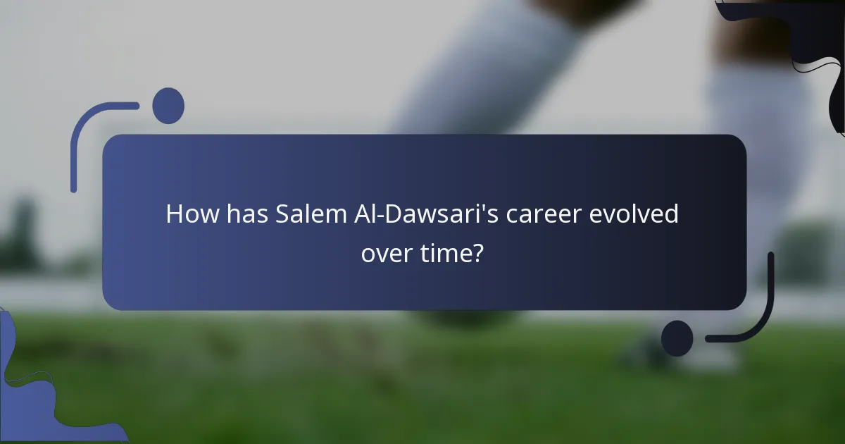 How has Salem Al-Dawsari's career evolved over time?