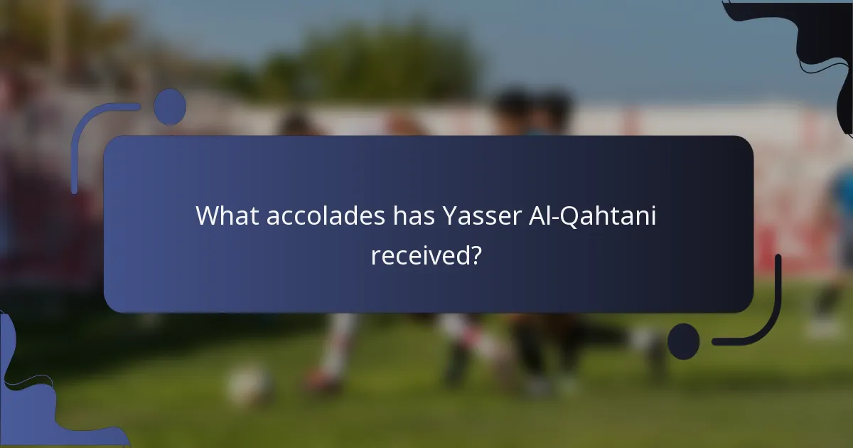 What accolades has Yasser Al-Qahtani received?