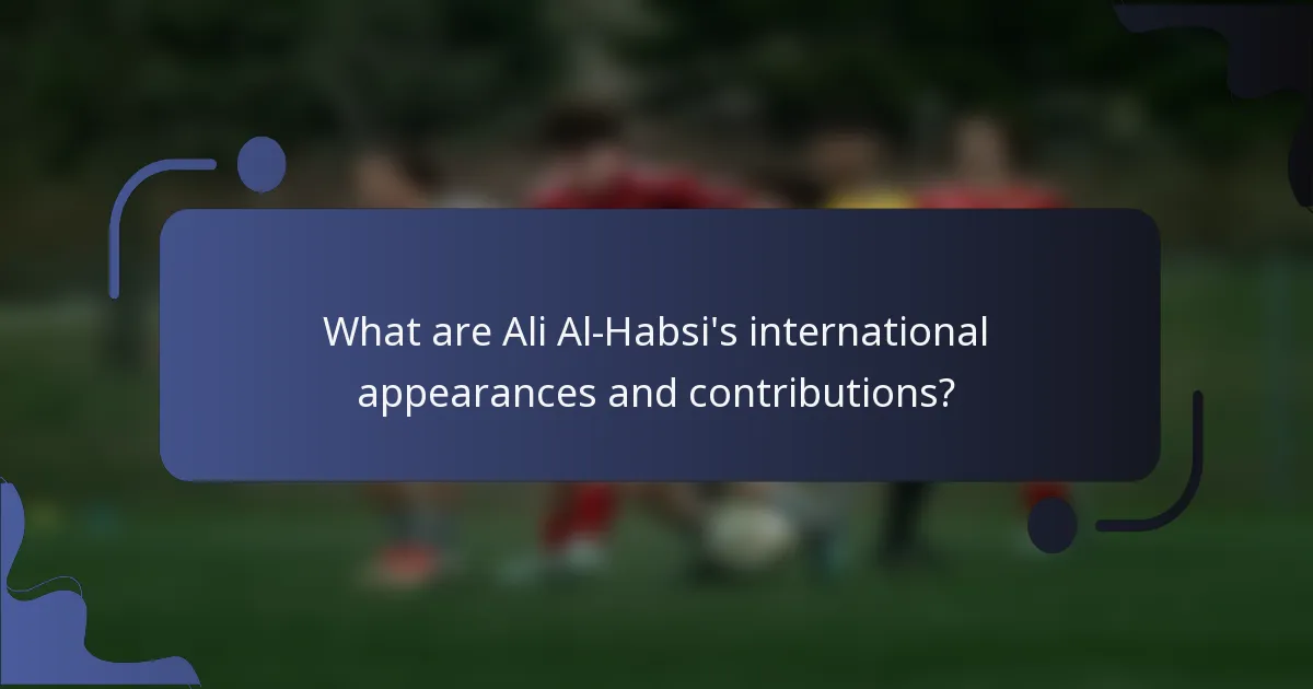 What are Ali Al-Habsi's international appearances and contributions?