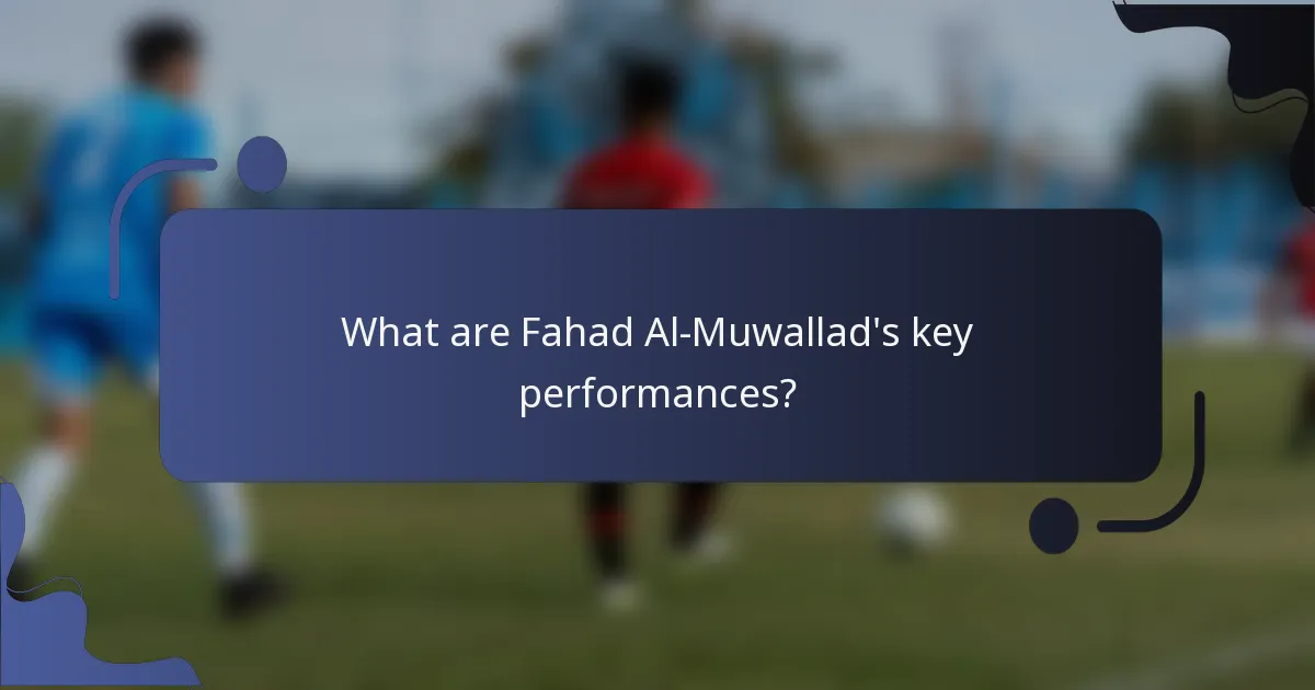 What are Fahad Al-Muwallad's key performances?