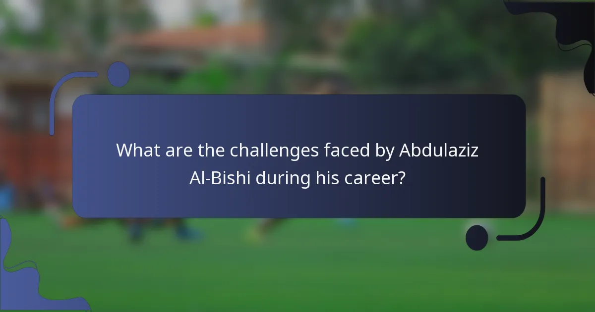 What are the challenges faced by Abdulaziz Al-Bishi during his career?