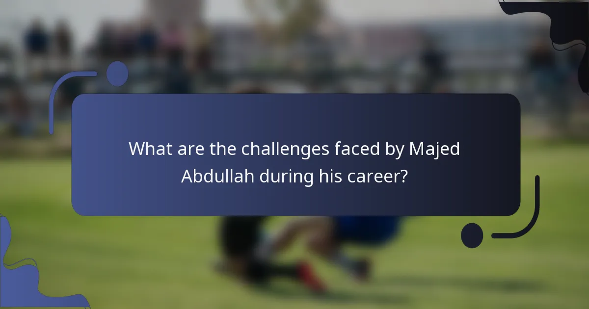 What are the challenges faced by Majed Abdullah during his career?