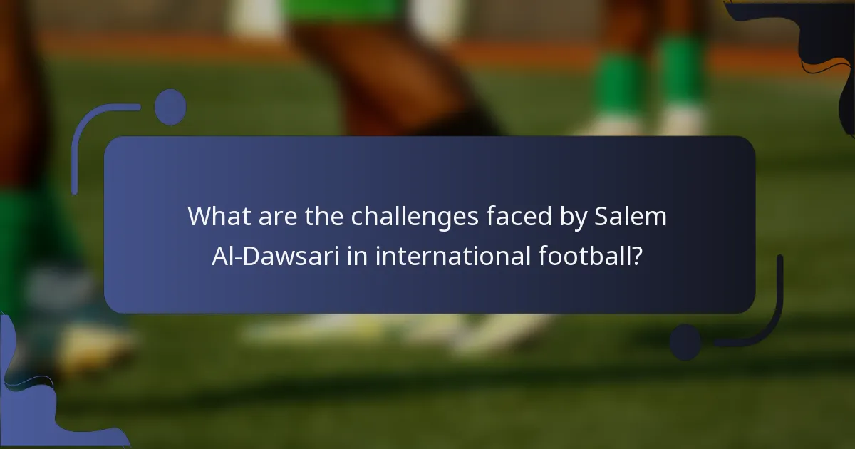 What are the challenges faced by Salem Al-Dawsari in international football?