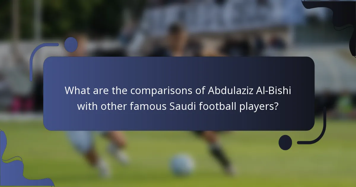 What are the comparisons of Abdulaziz Al-Bishi with other famous Saudi football players?