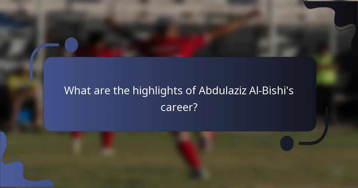 What are the highlights of Abdulaziz Al-Bishi's career?