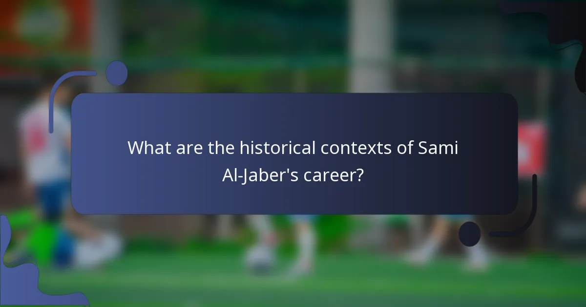 What are the historical contexts of Sami Al-Jaber's career?