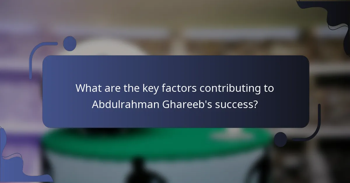 What are the key factors contributing to Abdulrahman Ghareeb's success?