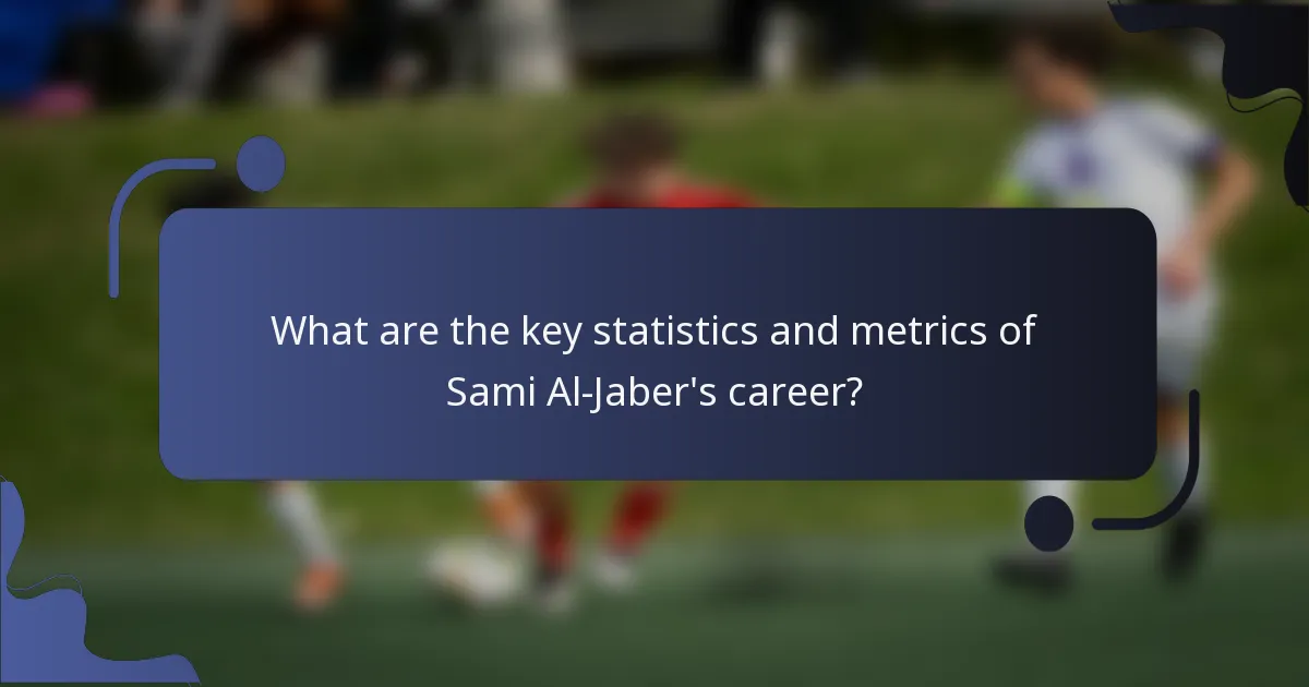 What are the key statistics and metrics of Sami Al-Jaber's career?
