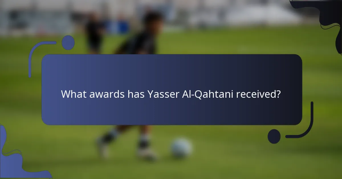 What awards has Yasser Al-Qahtani received?
