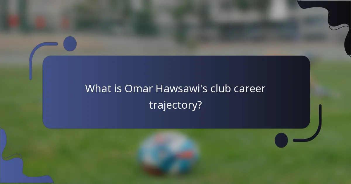 What is Omar Hawsawi's club career trajectory?