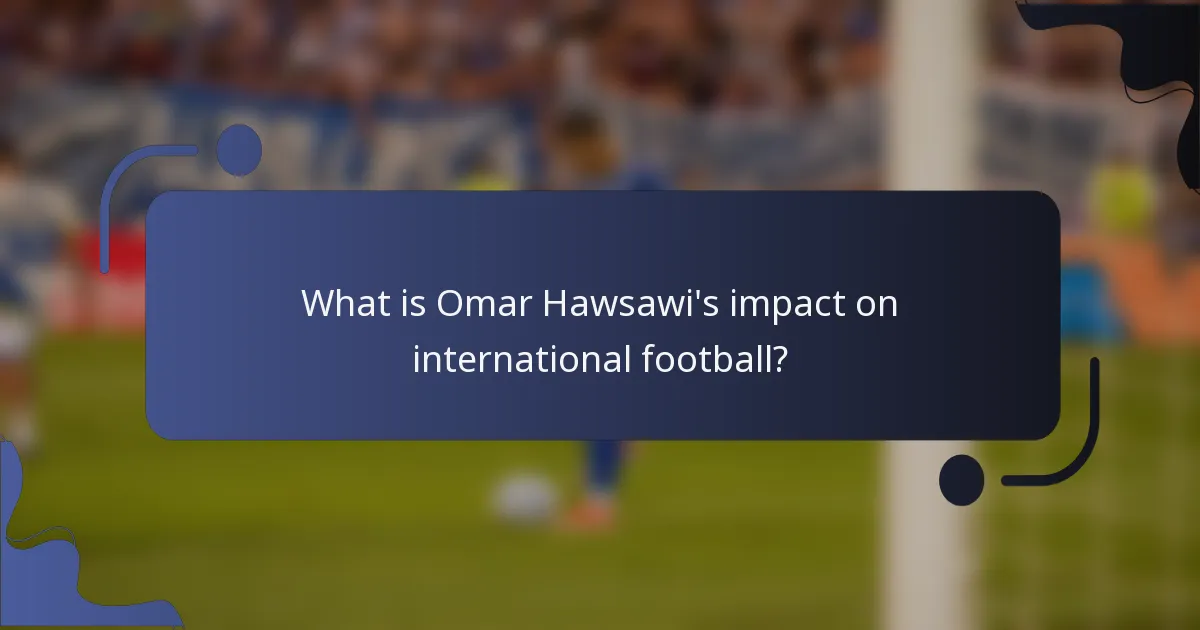 What is Omar Hawsawi's impact on international football?