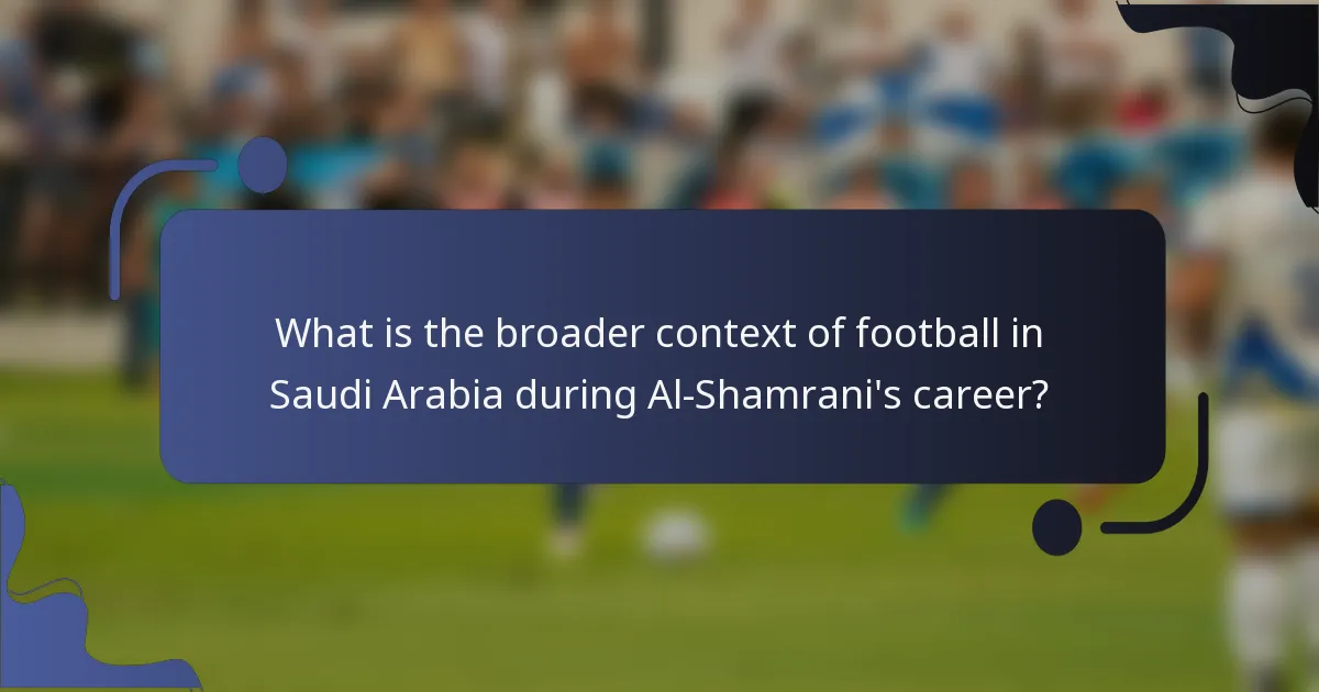 What is the broader context of football in Saudi Arabia during Al-Shamrani's career?