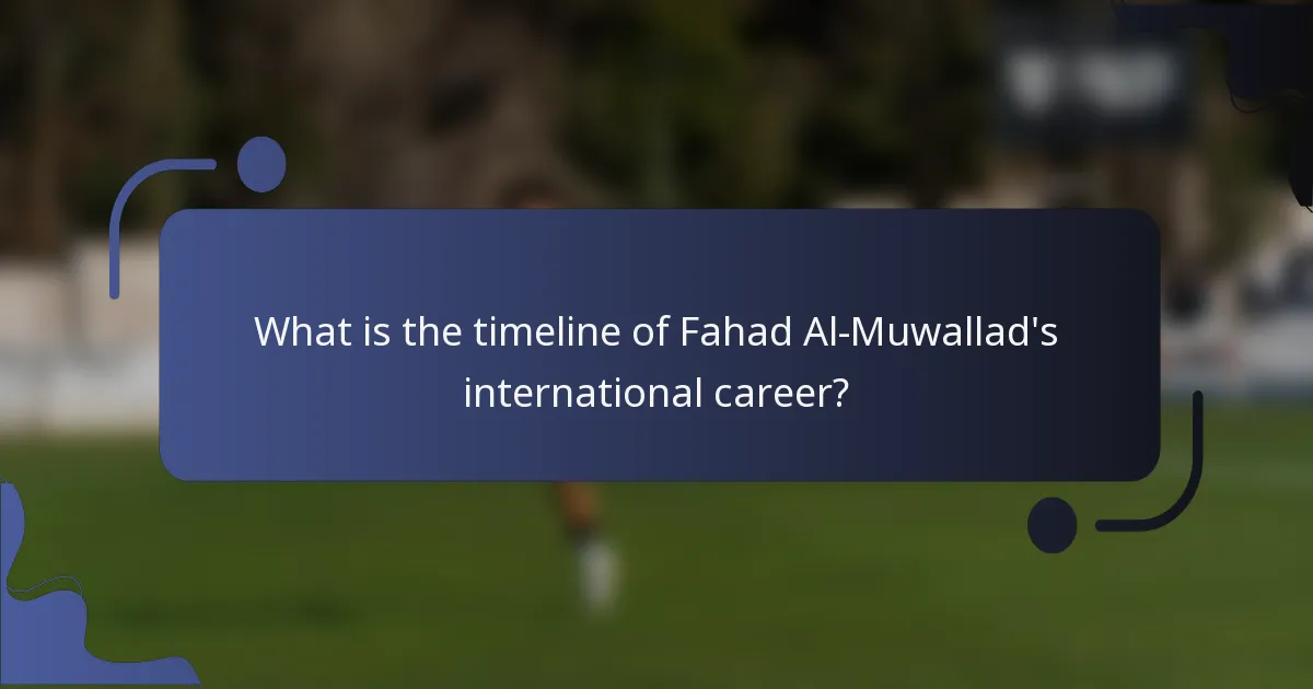 What is the timeline of Fahad Al-Muwallad's international career?