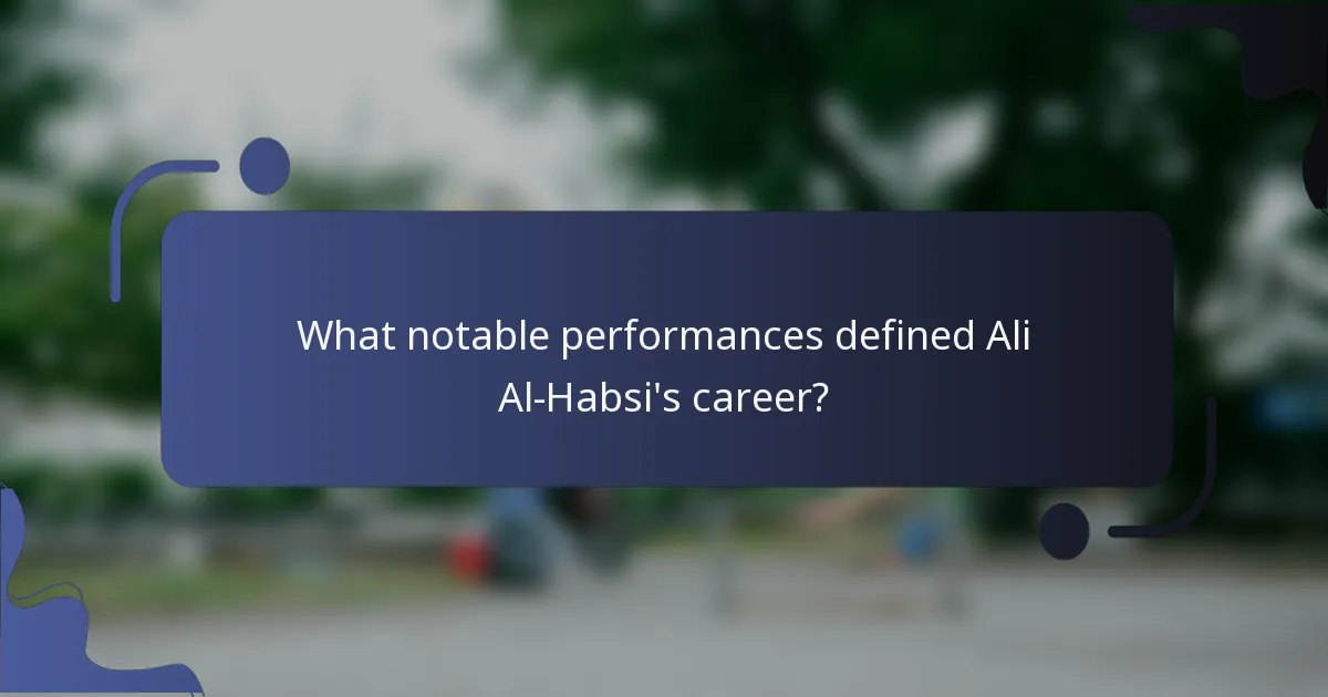 What notable performances defined Ali Al-Habsi's career?