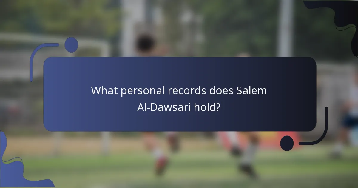 What personal records does Salem Al-Dawsari hold?