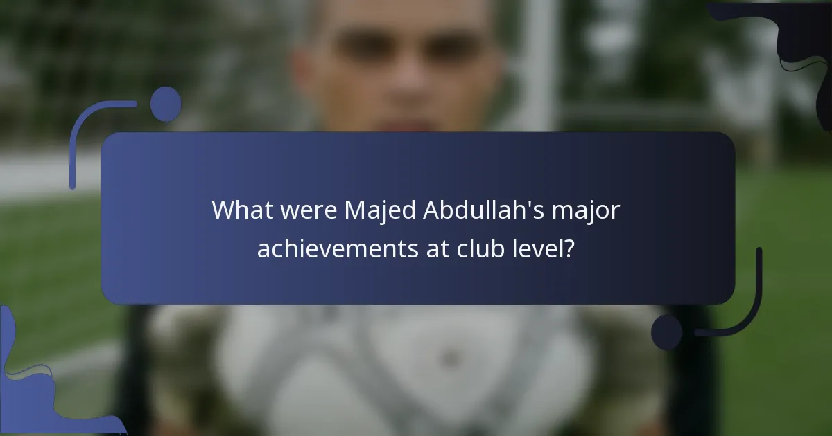 What were Majed Abdullah's major achievements at club level?