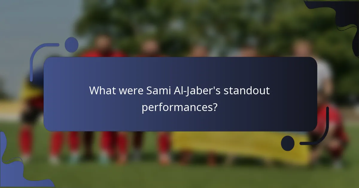 What were Sami Al-Jaber's standout performances?