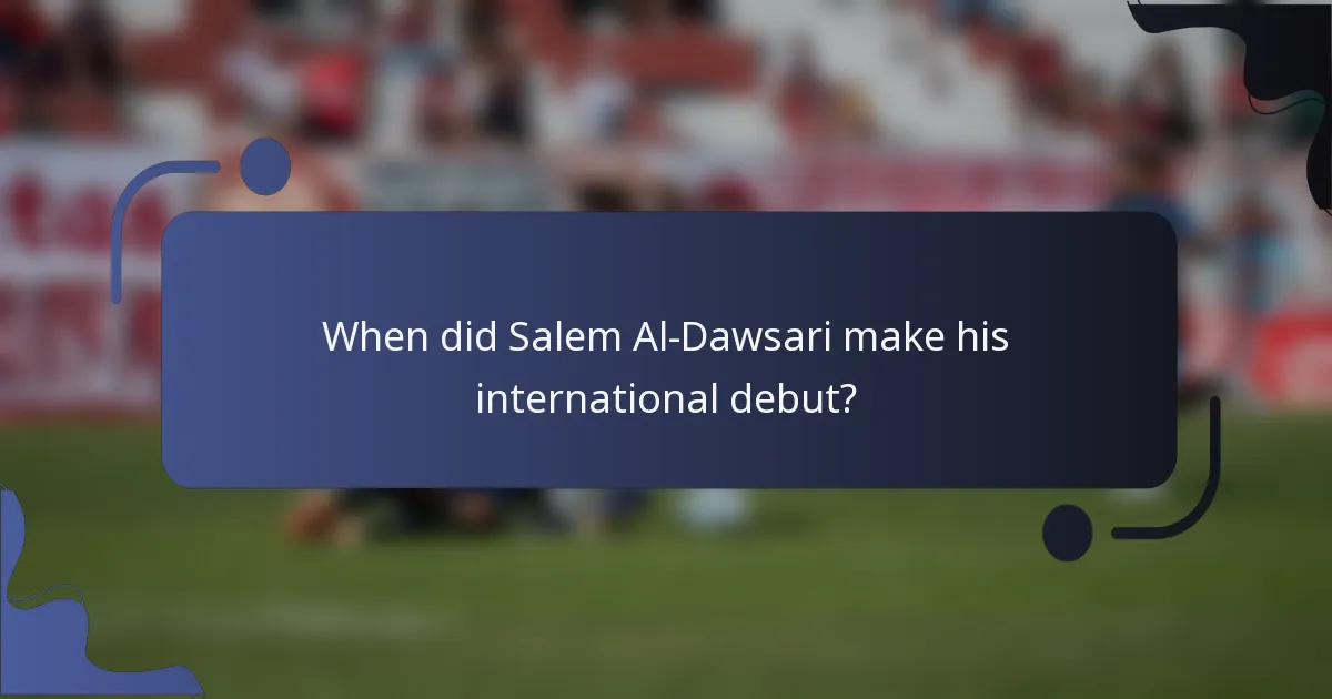 When did Salem Al-Dawsari make his international debut?