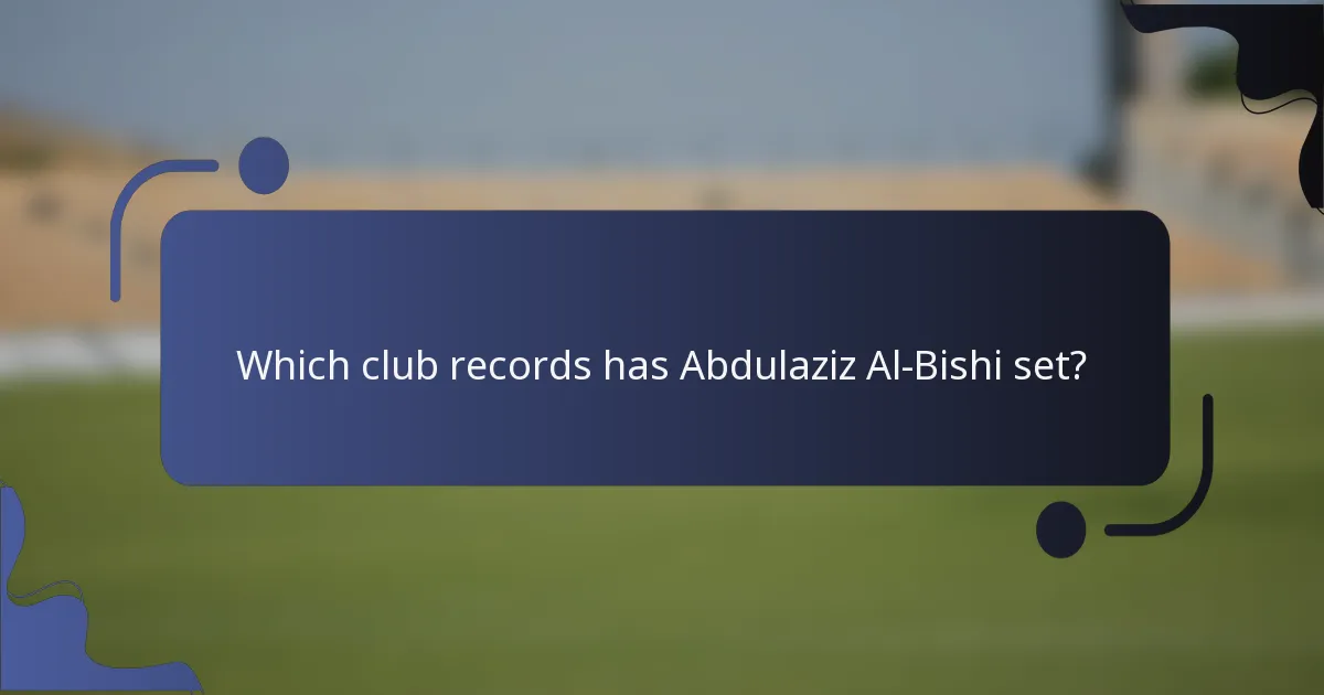 Which club records has Abdulaziz Al-Bishi set?