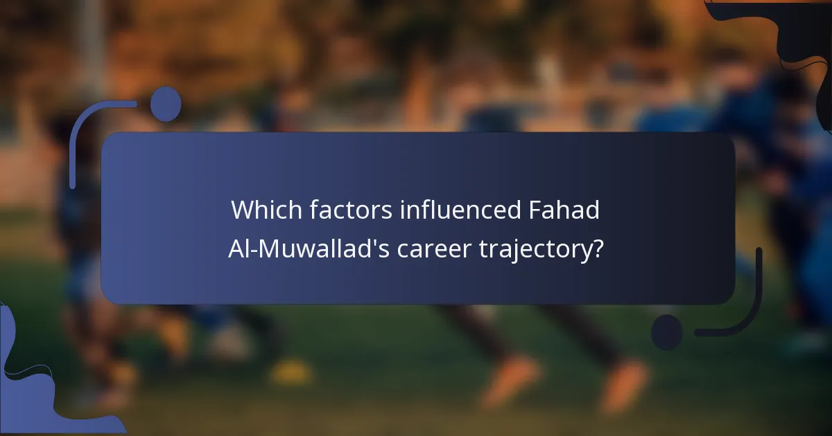Which factors influenced Fahad Al-Muwallad's career trajectory?