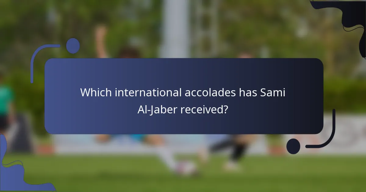 Which international accolades has Sami Al-Jaber received?