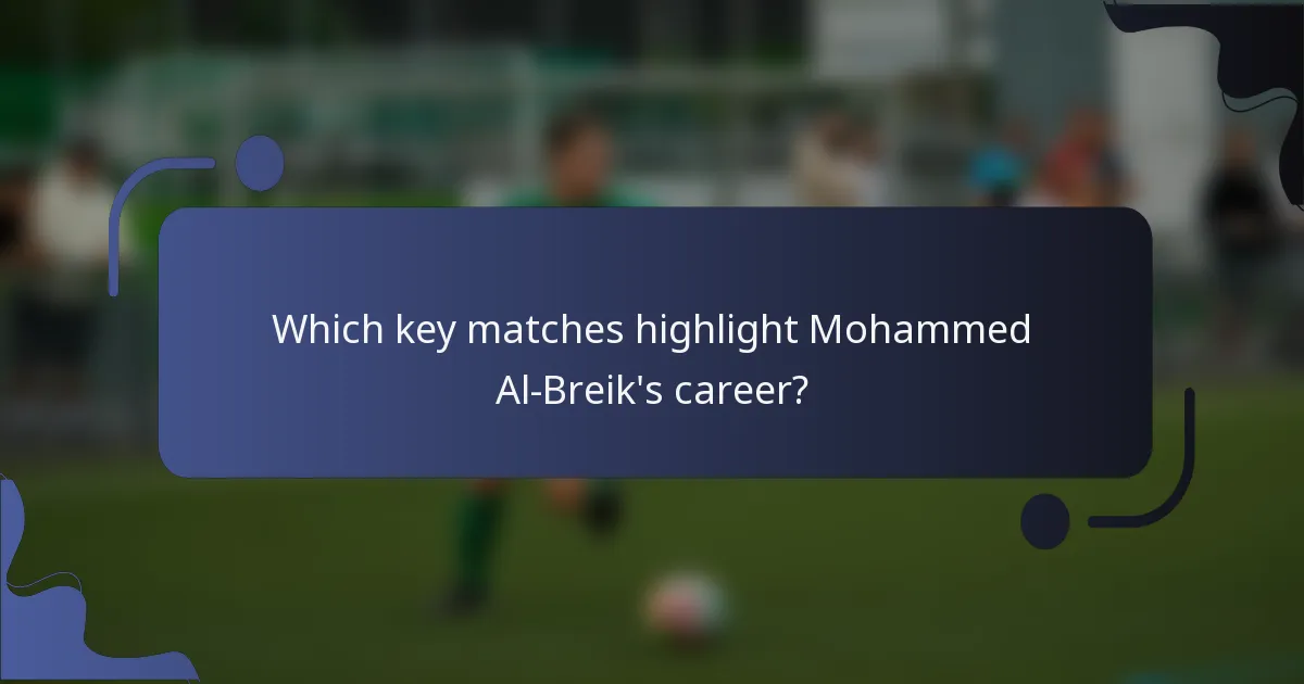 Which key matches highlight Mohammed Al-Breik's career?
